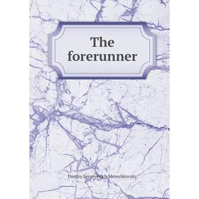 

Книга The forerunner. Дмитрий Сергеевич Мережковский
