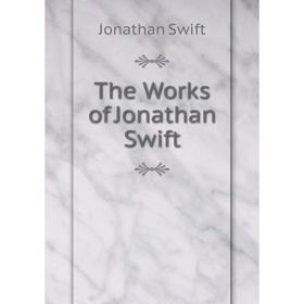 

Книга The Works of Jonathan Swift. Swift Jonathan