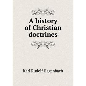 

Книга A history of Christian doctrines. Karl Rudolf Hagenbach