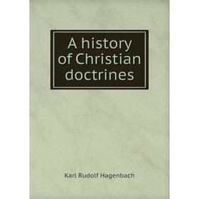 

Книга A history of Christian doctrines. Karl Rudolf Hagenbach