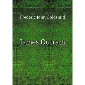 

Книга James Outram. Frederic John Goldsmid