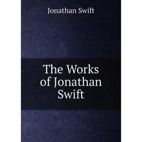

Книга The Works of Jonathan Swift. Swift Jonathan