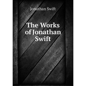 

Книга The Works of Jonathan Swift. Swift Jonathan