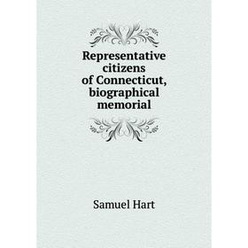 

Книга Representative citizens of Connecticut, biographical memorial. Samuel Hart