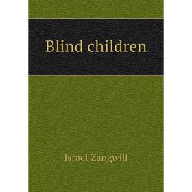

Книга Blind children. Israel Zangwill