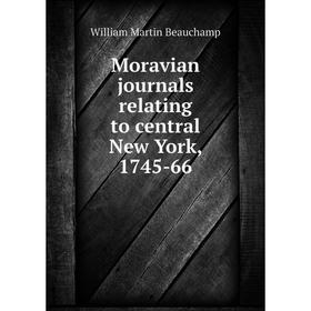 

Книга Moravian journals relating to central New York, 1745-66