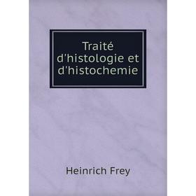 

Книга Traité d'histologie et d'histochemie. Heinrich Frey