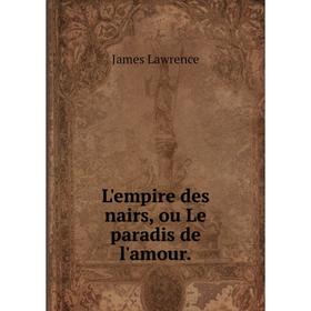 

Книга L'empire des nairs, ou Le paradis de l'amour