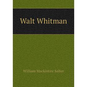 

Книга Walt Whitman. William Mackintire Salter