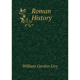 

Книга Roman History. William Gordon Livy
