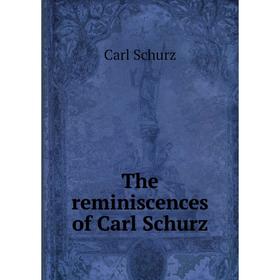 

Книга The reminiscences of Carl Schurz. Carl Schurz