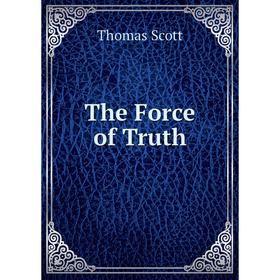 

Книга The Force of Truth. Thomas Scott