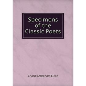 

Книга Specimens of the Classic Poets. Charles Abraham Elton