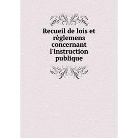 

Книга Recueil de lois et règlemens concernant l'instruction publique