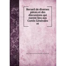 

Книга Recueil de diverses pièces et des discussions qui eurent lieu aux Cortès Générales et. J.C.L. Simonde de Sismondi