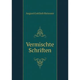 

Книга Vermischte Schriften. August Gottlieb Meissner