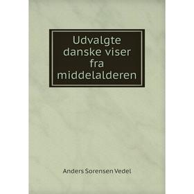 

Книга Udvalgte danske viser fra middelalderen. Anders Sorensen Vedel