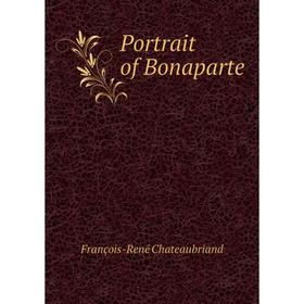 

Книга Portrait of Bonaparte. François-René Chateaubriand