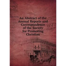 

Книга An Abstract of the Annual Reports and Correspondence of the Society for Promoting Christian