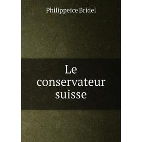 

Книга Le conservateur suisse