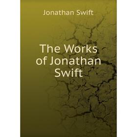 

Книга The Works of Jonathan Swift. Swift Jonathan