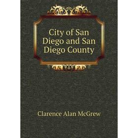 

Книга City of San Diego and San Diego County. Clarence Alan McGrew