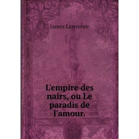 

Книга L'empire des nairs, ou Le paradis de l'amour