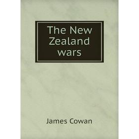 

Книга The New Zealand wars. James Cowan