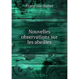 

Книга Nouvelles observations sur les abeilles