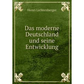 

Книга Das moderne Deutschland und seine Entwicklung. Henri Lichtenberger