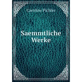 

Книга Saemmtliche Werke. Caroline Pichler