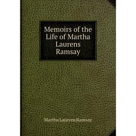 

Книга Memoirs of the Life of Martha Laurens Ramsay