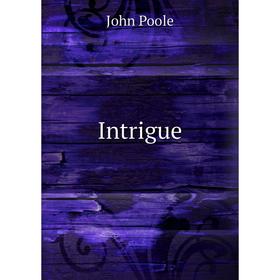 

Книга Intrigue. John Poole