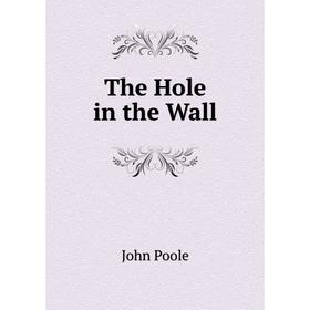 

Книга The Hole in the Wall. John Poole