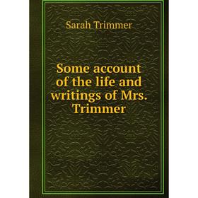 

Книга Some account of the life and writings of Mrs. Trimmer. Sarah Trimmer