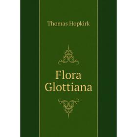 

Книга Flora Glottiana. Thomas Hopkirk