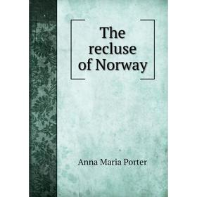 

Книга The recluse of Norway. Anna Maria Porter