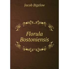 

Книга Florula Bostoniensis. Jacob Bigelow