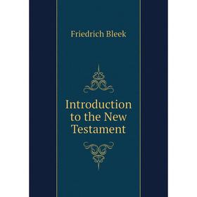 

Книга Introduction to the New Testament. Friedrich Bleek