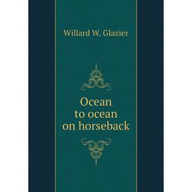 

Книга Ocean to ocean on horseback