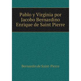 

Книга Pablo y Virginia por Jacobo Bernardino Enrique de Saint Pierre