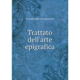 

Книга Trattato dell'arte epigrafica. Giovanni Battista Spotorno