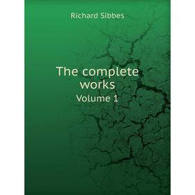 

Книга The complete works. Volume 1. Richard Sibbes