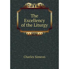 

Книга The Excellency of the Liturgy. Charles Simeon