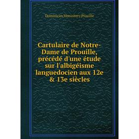 

Книга Cartulaire de Notre-Dame de Prouille, précédé d'une étude sur l'albigéisme languedocien aux 12e 13e siècles. Dominican Monastery Prouille