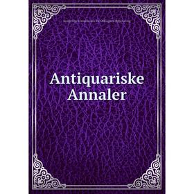 

Книга Antiquariske Annaler. Kongelige Kommission for Oldsagers Opbevaring