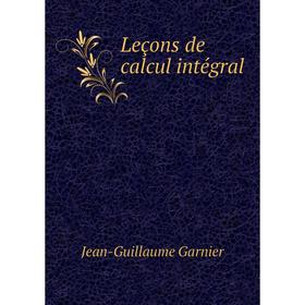 

Книга Leçons de calcul intégral