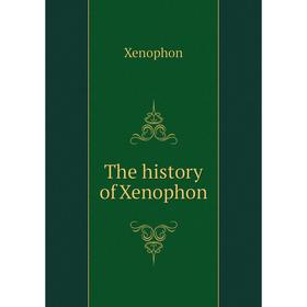 

Книга The history of Xenophon. Xenophon