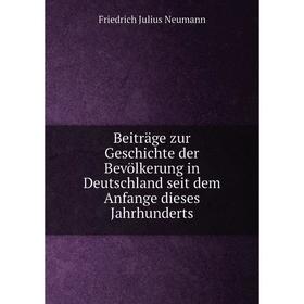 

Книга Beiträge zur Geschichte der Bevölkerung in Deutschland seit dem Anfange dieses Jahrhunderts. Friedrich Julius Neumann