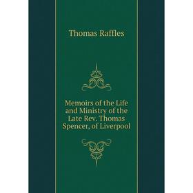 

Книга Memoirs of the Life and Ministry of the Late Rev Thomas Spencer, of Liverpool